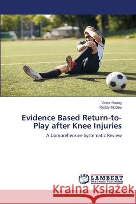 Evidence Based Return-to-Play after Knee Injuries Victor Hoang, Roddy McGee 9786139586004