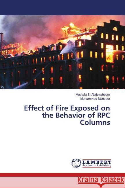 Effect of Fire Exposed on the Behavior of RPC Columns S. Abdulraheem, Mustafa; Mansour, Mohammed 9786139586332 LAP Lambert Academic Publishing