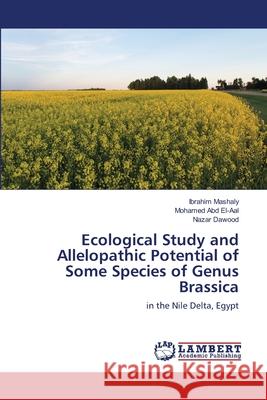 Ecological Study and Allelopathic Potential of Some Species of Genus Brassica Mashaly, Ibrahim 9786139586417