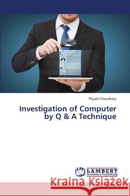 Investigation of Computer by Q & A Technique Choudhary, Piyush 9786139586455 LAP Lambert Academic Publishing