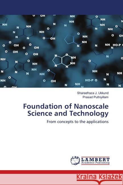 Foundation of Nanoscale Science and Technology : From concepts to the applications Ukkund, Shareefraza J.; Puthiyillam, Prasad 9786139586493 LAP Lambert Academic Publishing