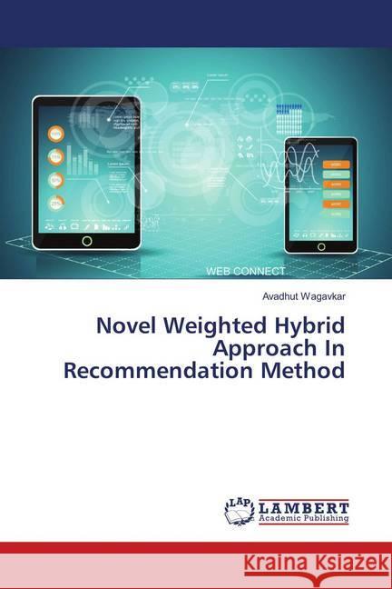 Novel Weighted Hybrid Approach In Recommendation Method Wagavkar, Avadhut 9786139586783 LAP Lambert Academic Publishing