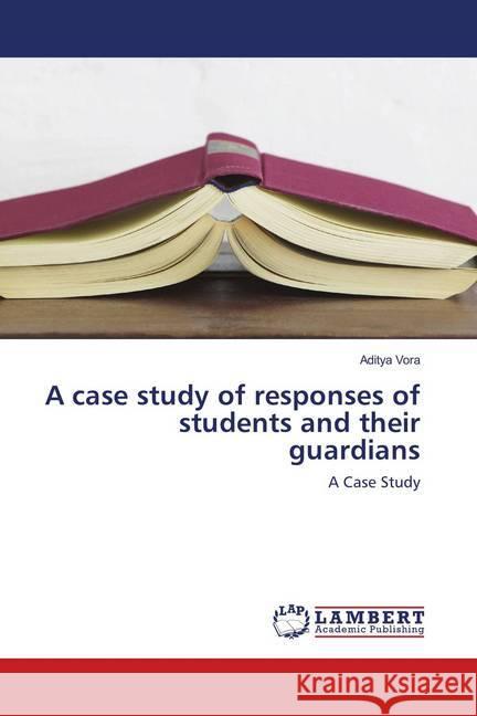 A case study of responses of students and their guardians : A Case Study Vora, Aditya 9786139586875 LAP Lambert Academic Publishing