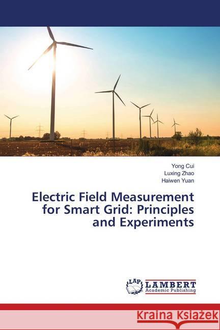 Electric Field Measurement for Smart Grid: Principles and Experiments Cui, Yong; Zhao, Luxing; Yuan, Haiwen 9786139587292 LAP Lambert Academic Publishing