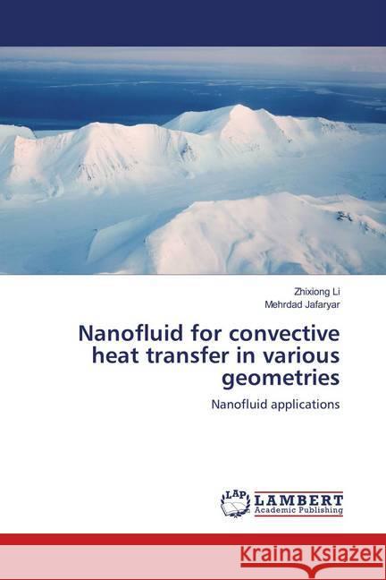 Nanofluid for convective heat transfer in various geometries : Nanofluid applications Li, Zhixiong; Jafaryar, Mehrdad 9786139587391