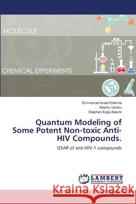 Quantum Modeling of Some Potent Non-toxic Anti-HIV Compounds. Israel Edache, Emmanuel 9786139587483 LAP Lambert Academic Publishing