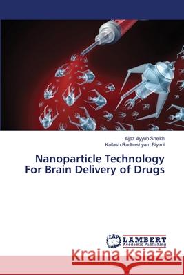 Nanoparticle Technology For Brain Delivery of Drugs Sheikh, Aijaz Ayyub; Biyani, Kailash Radheshyam 9786139587759