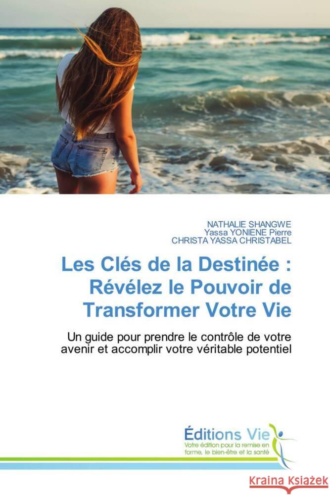 Les Clés de la Destinée : Révélez le Pouvoir de Transformer Votre Vie SHANGWE, NATHALIE, YONIENE Pierre, Yassa, YASSA CHRISTABEL, CHRISTA 9786139588220