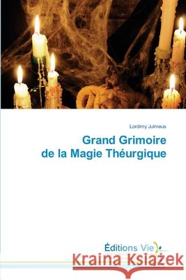 Grand Grimoire de la Magie Théurgique Julmeus, Lordimy 9786139589715 Editions Vie