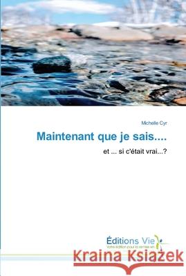 Maintenant que je sais.... Cyr, Michelle 9786139589784 Éditions Vie