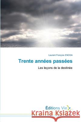 Trente années passées Enoga, Laurent François 9786139590100