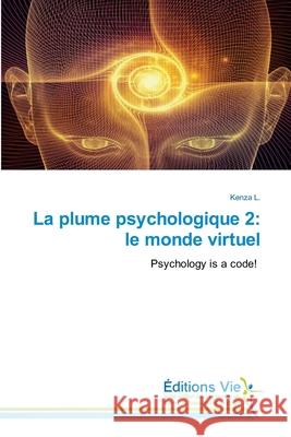La plume psychologique 2: le monde virtuel Kenza L 9786139590230 Editions Vie