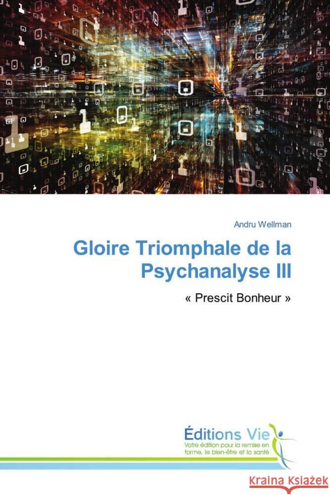 Gloire Triomphale de la Psychanalyse III Wellman, Andru 9786139591183 Éditions Vie