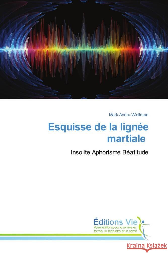 Esquisse de la lignée martiale Wellman, Mark Andru 9786139591244 Éditions Vie