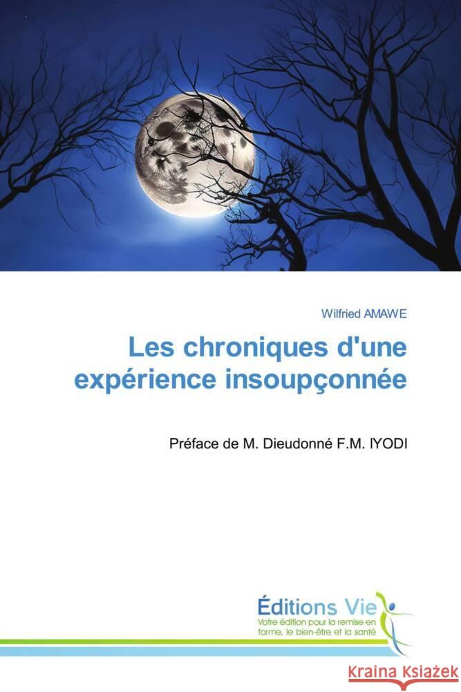 Les chroniques d'une expérience insoupçonnée AMAWE, Wilfried 9786139592678 Éditions Vie