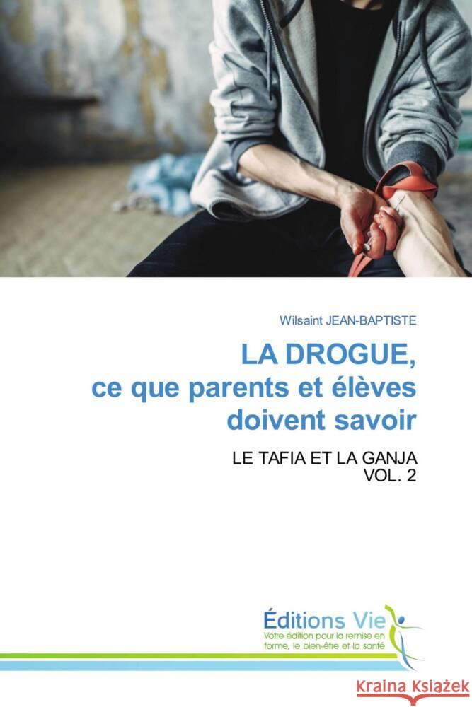 LA DROGUE, ce que parents et élèves doivent savoir JEAN-BAPTISTE, Wilsaint 9786139593859