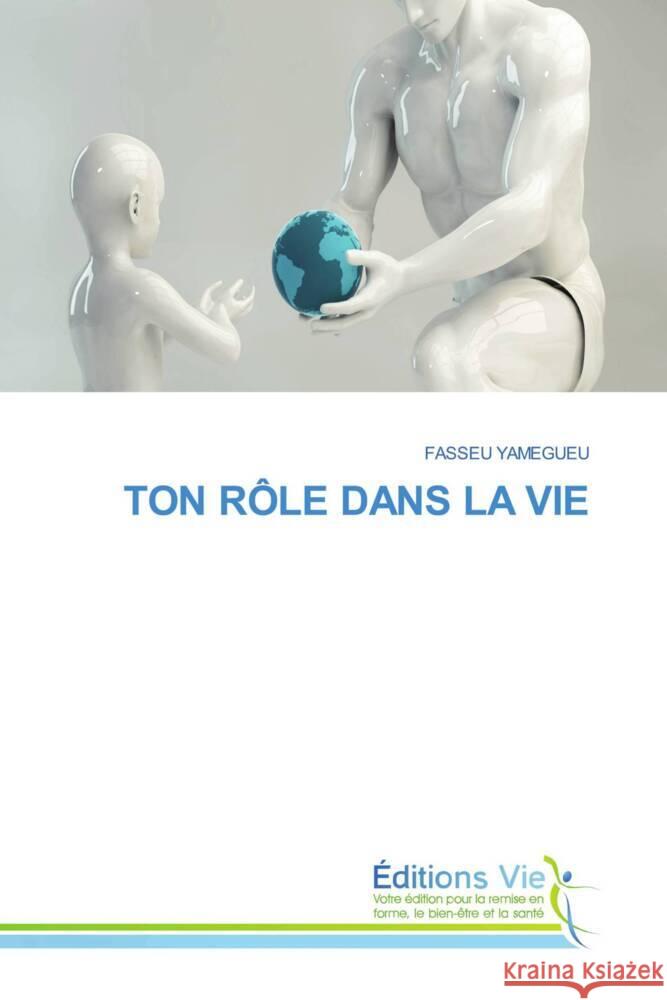TON RÔLE DANS LA VIE YAMEGUEU, FASSEU 9786139595990 Éditions Vie