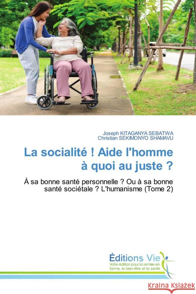 La socialité ! Aide l'homme à quoi au juste ? Kitaganya Sebatwa, Joseph, SEKIMONYO SHAMAVU, Christian 9786139597338 Éditions Vie