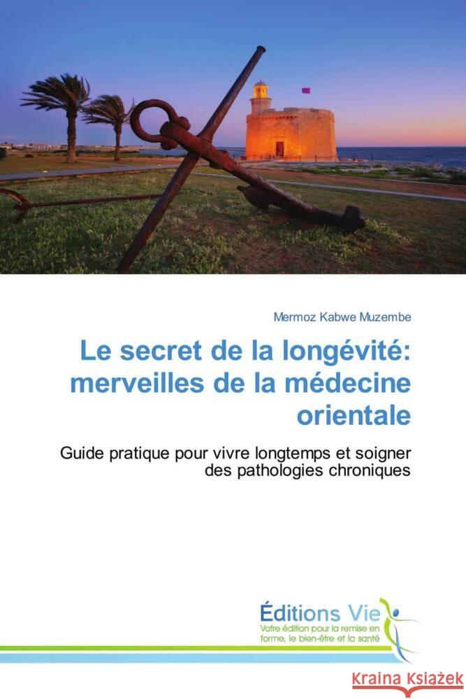 Le secret de la longévité: merveilles de la médecine orientale Kabwe Muzembe, Mermoz 9786139597536 Éditions Vie
