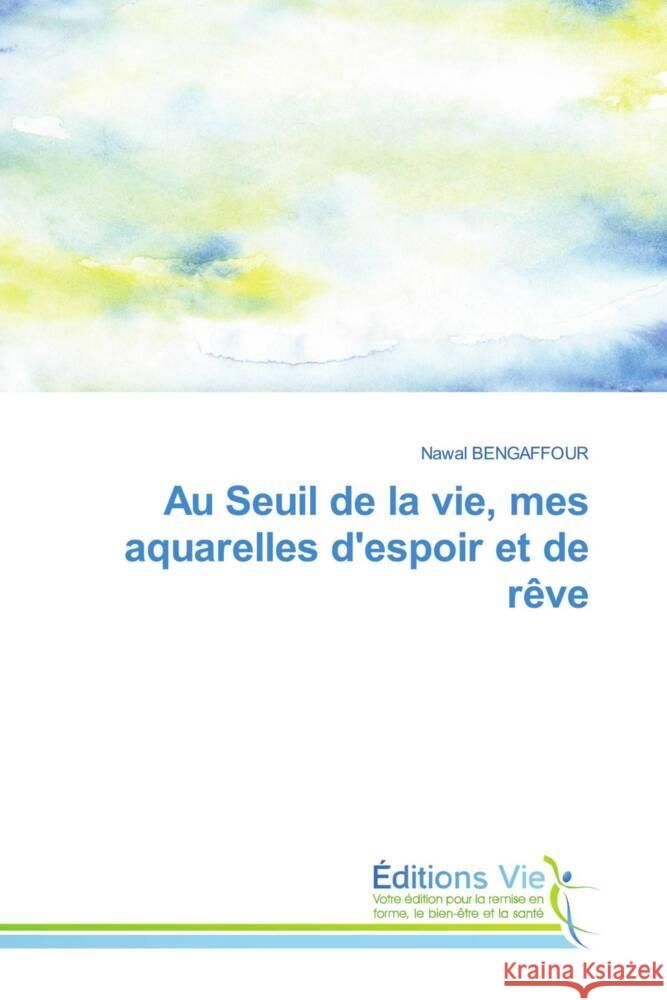 Au Seuil de la vie, mes aquarelles d'espoir et de rêve BENGAFFOUR, Nawal 9786139597680