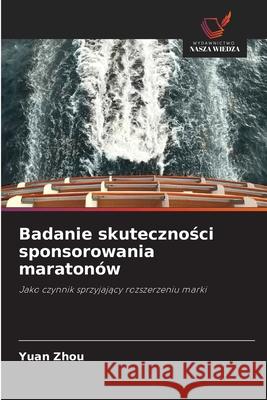 Badanie skutecznosci sponsorowania maratonów Zhou, Yuan 9786139598205