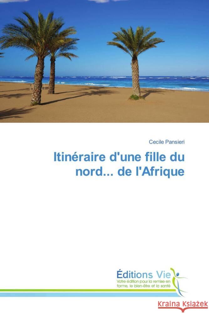 Itinéraire d'une fille du nord... de l'Afrique Pansieri, Cecile 9786139598465
