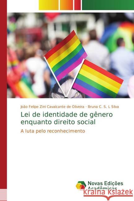 Lei de identidade de gênero enquanto direito social : A luta pelo reconhecimento Zini Cavalcante de Oliveira, João Felipe; C. S. L Silva, Bruna 9786139599707 Novas Edicioes Academicas