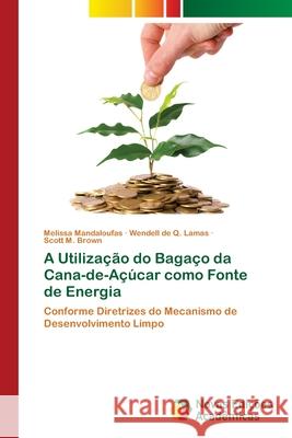 A Utilização do Bagaço da Cana-de-Açúcar como Fonte de Energia Mandaloufas, Melissa 9786139599820 Novas Edicioes Academicas