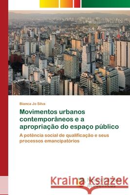 Movimentos urbanos contemporâneos e a apropriação do espaço público Jo Silva, Bianca 9786139599929