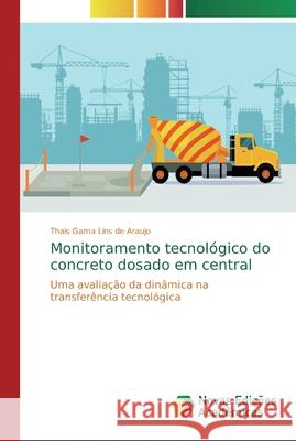 Monitoramento tecnológico do concreto dosado em central Gama Lins de Araujo, Thais 9786139600472 Novas Edicioes Academicas