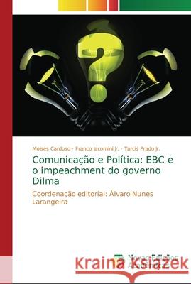 Comunicação e Política: EBC e o impeachment do governo Dilma Cardoso, Moisés 9786139601677