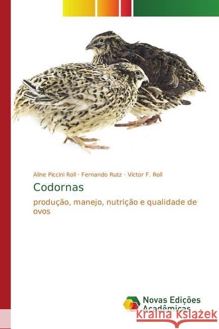 Codornas : produção, manejo, nutrição e qualidade de ovos Piccini Roll, Aline; Rutz, Fernando; Roll, Victor F. 9786139601820