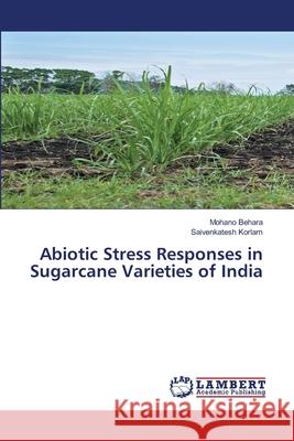 Abiotic Stress Responses in Sugarcane Varieties of India Behara, Mohano, KORLAM, SAIVENKATESH 9786139602148