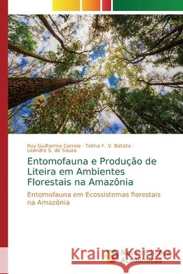 Entomofauna e Produção de Liteira em Ambientes Florestais na Amazônia Guilherme Correia, Ruy 9786139603374 Novas Edicioes Academicas