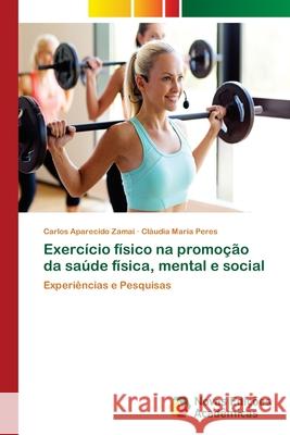 Exercício físico na promoção da saúde física, mental e social Zamai, Carlos Aparecido 9786139604173 Novas Edicioes Academicas