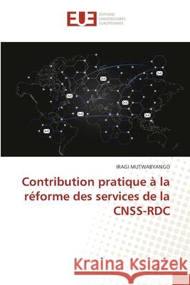 Contribution pratique à la réforme des services de la CNSS-RDC MUTWABYANGO, IRAGI 9786139604357 Éditions universitaires européennes