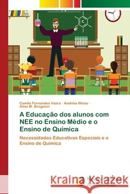 A Educação dos alunos com NEE no Ensino Médio e o Ensino de Química Fernandes Vieira, Camila 9786139604715 Novas Edicioes Academicas