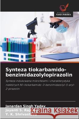 Synteza tiokarbamido-benzimidazolylopirazolin Yadav, Janardan Singh, Rajora, Jayanti S., Shrivastava, Y. K. 9786139604944