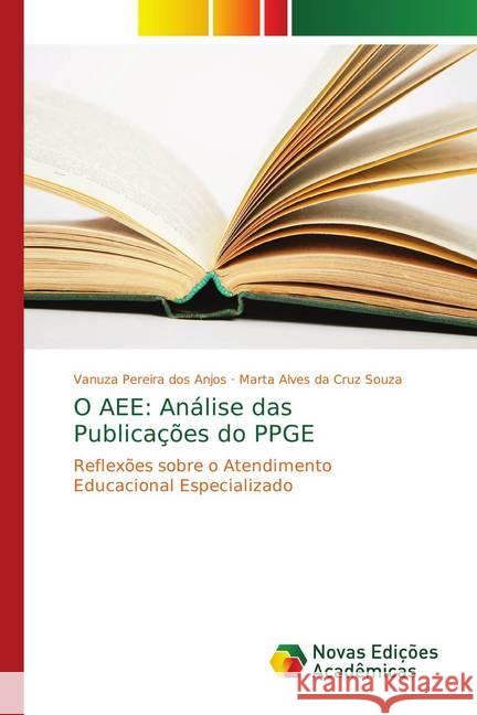 O AEE: Análise das Publicações do PPGE : Reflexões sobre o Atendimento Educacional Especializado Pereira dos Anjos, Vanuza; da Cruz Souza, Marta Alves 9786139605408