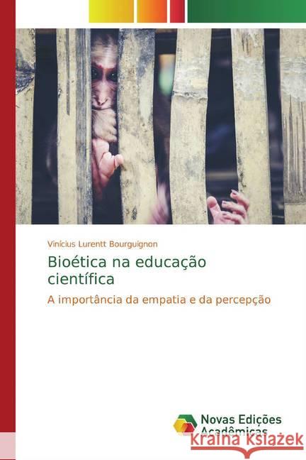 Bioética na educação científica : A importância da empatia e da percepção Lurentt Bourguignon, Vinícius 9786139605972