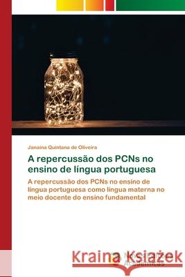 A repercussão dos PCNs no ensino de língua portuguesa Quintana de Oliveira, Janaína 9786139606436