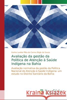 Avaliação da gestão da Política de Atenção à Saúde Indígena na Bahia Pitta Do Carmo Régis de Souza, Karina L. 9786139606443