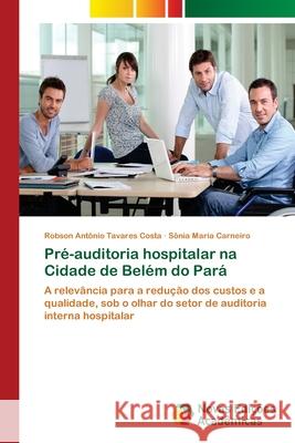 Pré-auditoria hospitalar na Cidade de Belém do Pará Tavares Costa, Robson Antonio 9786139607204 Novas Edicoes Academicas