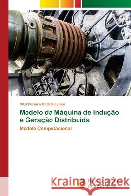 Modelo da Máquina de Indução e Geração Distribuída Pereira Batista Júnior, Vital 9786139607211