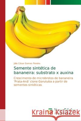 Semente sintética de bananeira: substrato x auxina Gomes Pereira, Júlio César 9786139607471