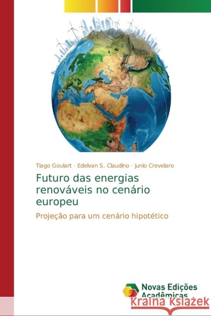Futuro das energias renováveis no cenário europeu Goulart, Tiago 9786139607525 Novas Edicioes Academicas