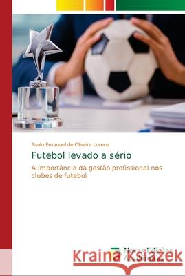 Futebol levado a sério de Oliveira Lorena, Paulo Emanuel 9786139607808