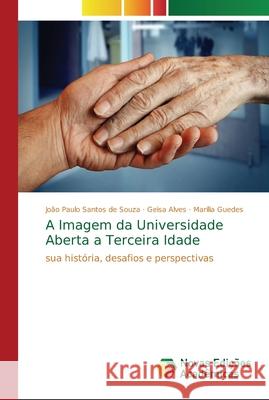 A Imagem da Universidade Aberta a Terceira Idade Santos de Souza, João Paulo 9786139608164