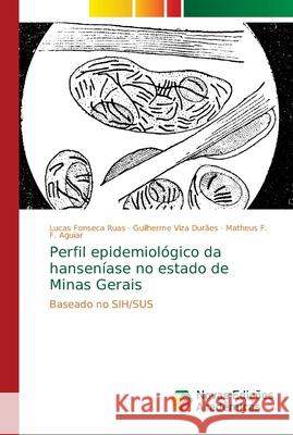 Perfil epidemiológico da hanseníase no estado de Minas Gerais Fonseca Ruas, Lucas 9786139608690 Novas Edicioes Academicas