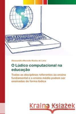 O Lúdico computacional na educação Macedo Rocha de Lima, Alessandra 9786139608706 Novas Edicioes Academicas